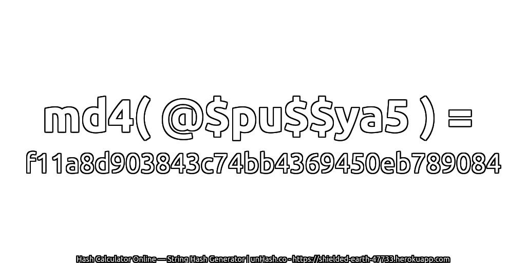 md4( @$pu$$ya5 ) = f11a8d903843c74bb4369450eb789084 | unHash.co