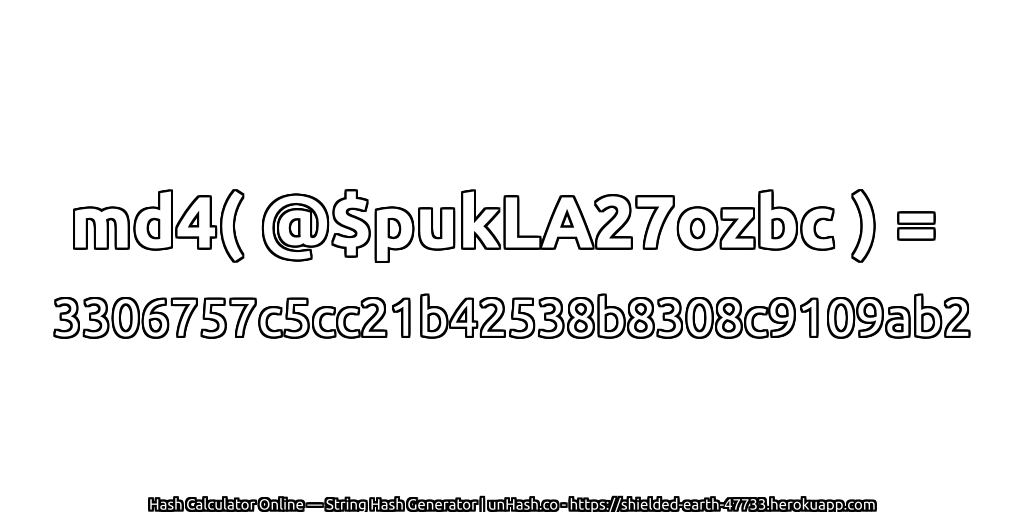 md4( @$pukLA27ozbc ) = 3306757c5cc21b42538b8308c9109ab2 | unHash.co