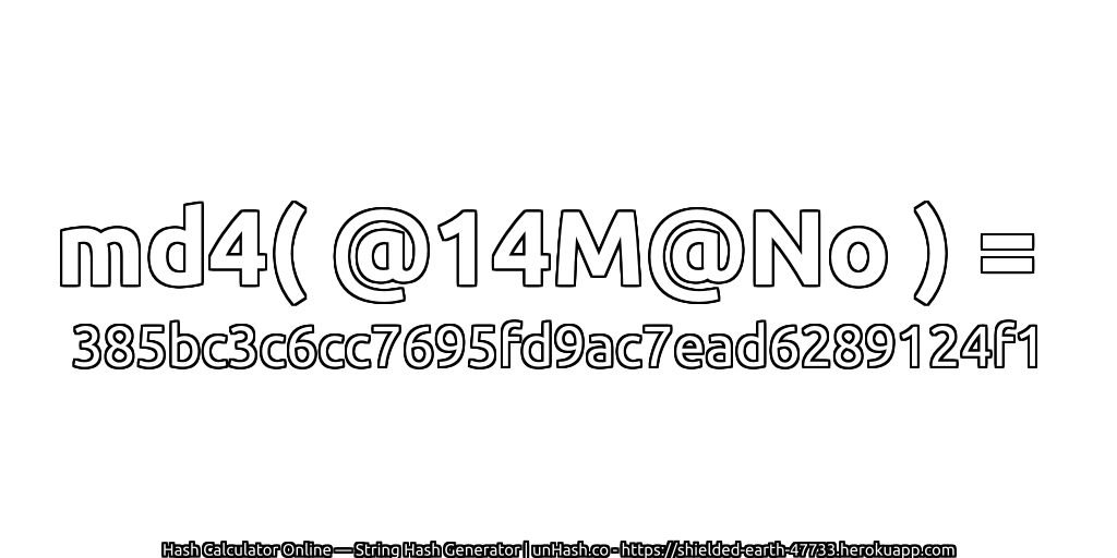md4( @14M@No ) = 385bc3c6cc7695fd9ac7ead6289124f1 | unHash.co