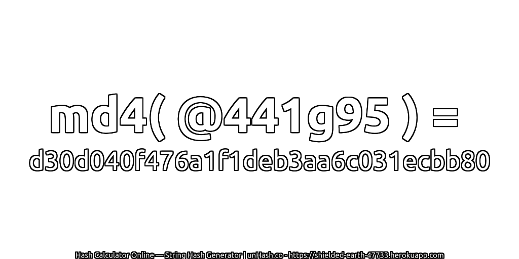 md4( @441g95 ) = d30d040f476a1f1deb3aa6c031ecbb80 | unHash.co