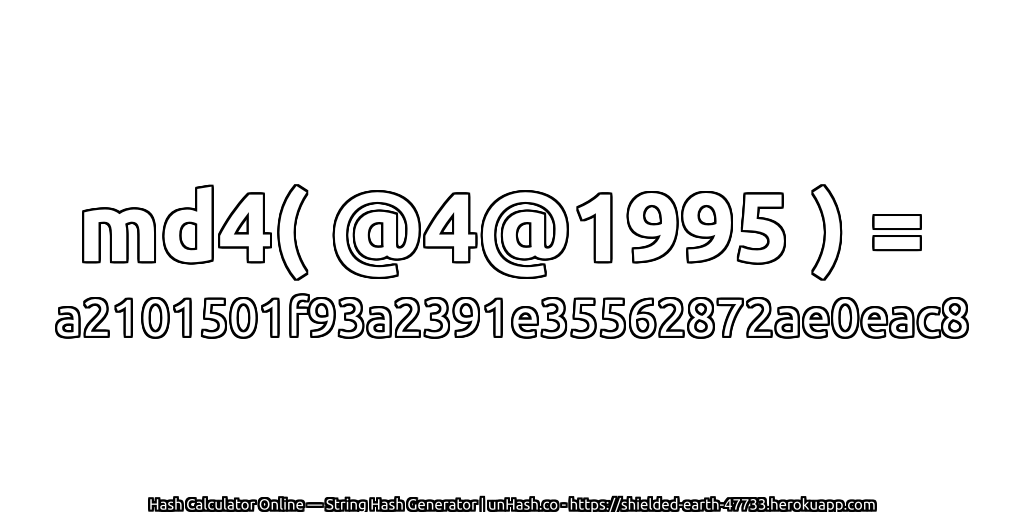 md4( @4@1995 ) = a2101501f93a2391e35562872ae0eac8 | unHash.co