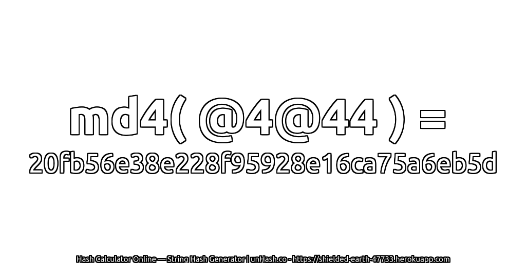 md4( @4@44 ) = 20fb56e38e228f95928e16ca75a6eb5d | unHash.co