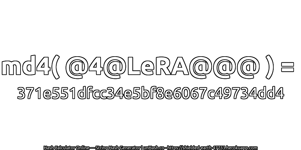 md4( @4@LeRA@@@ ) = 371e551dfcc34e5bf8e6067c49734dd4 | unHash.co