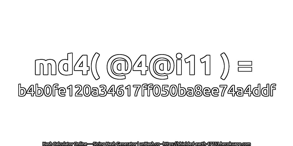 md4( @4@i11 ) = b4b0fe120a34617ff050ba8ee74a4ddf | unHash.co