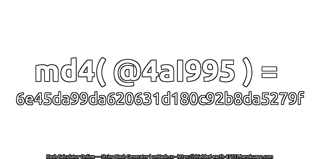 md4( @4aI995 ) = 6e45da99da620631d180c92b8da5279f | unHash.co