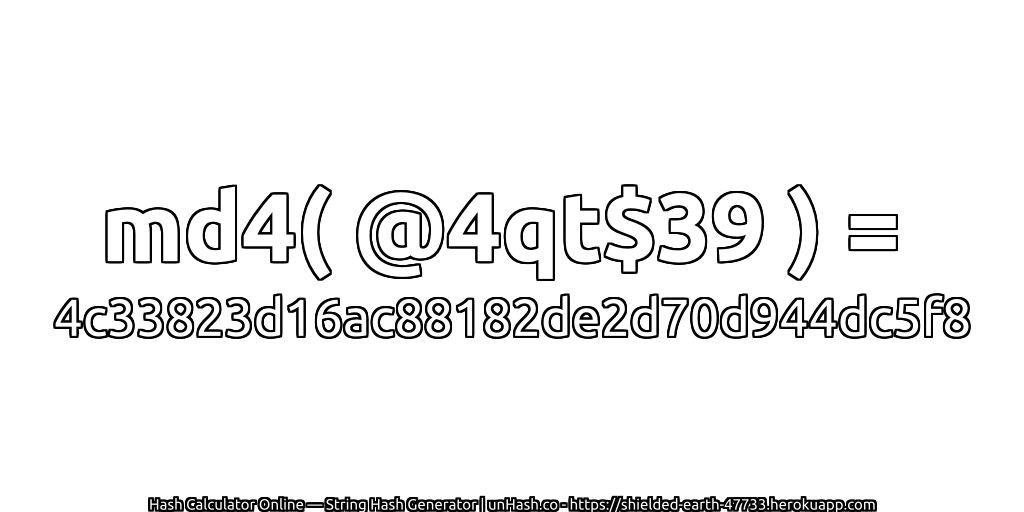 md4( @4qt$39 ) = 4c33823d16ac88182de2d70d944dc5f8 | unHash.co