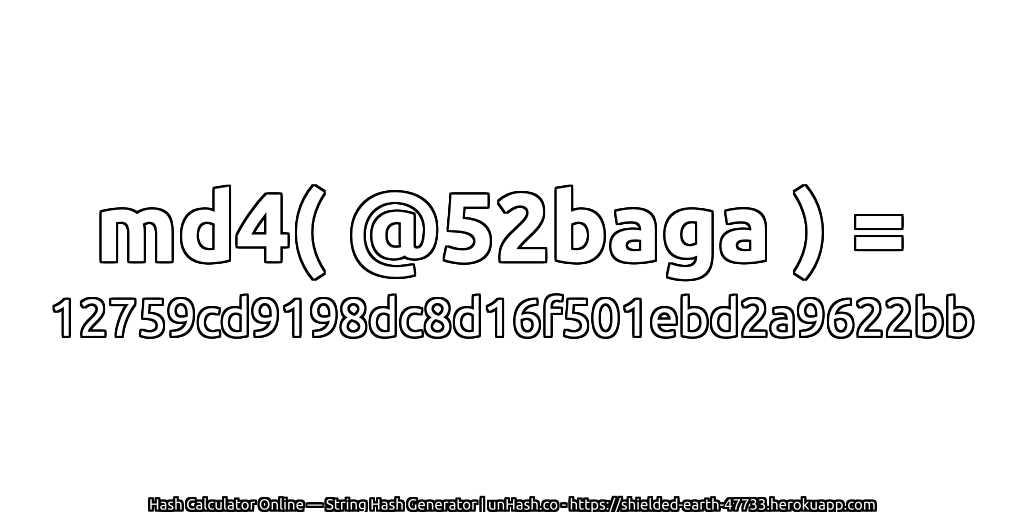 md4( @52baga ) = 12759cd9198dc8d16f501ebd2a9622bb | unHash.co