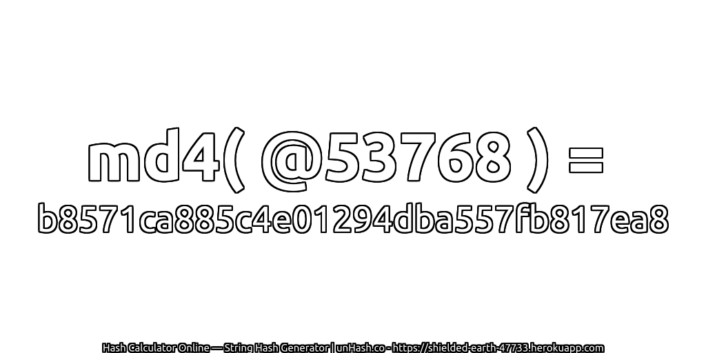 md4( @53768 ) = b8571ca885c4e01294dba557fb817ea8 | unHash.co