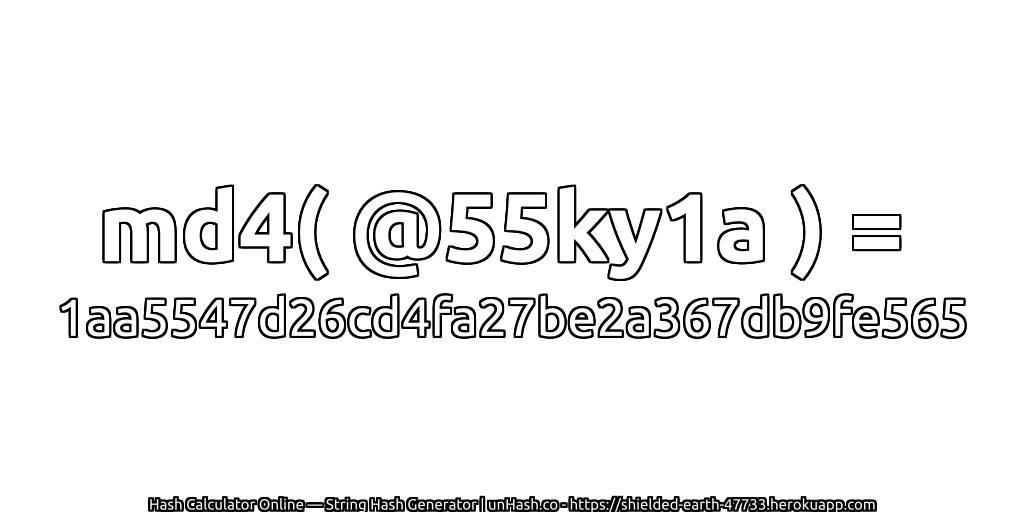 md4( @55ky1a ) = 1aa5547d26cd4fa27be2a367db9fe565 | unHash.co