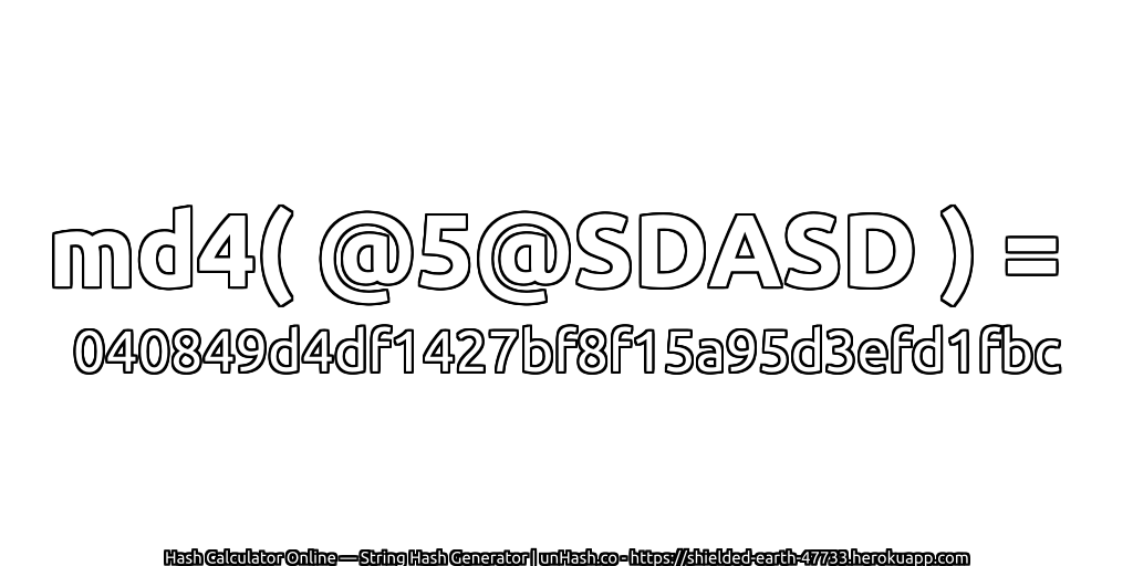 md4( @5@SDASD ) = 040849d4df1427bf8f15a95d3efd1fbc | unHash.co