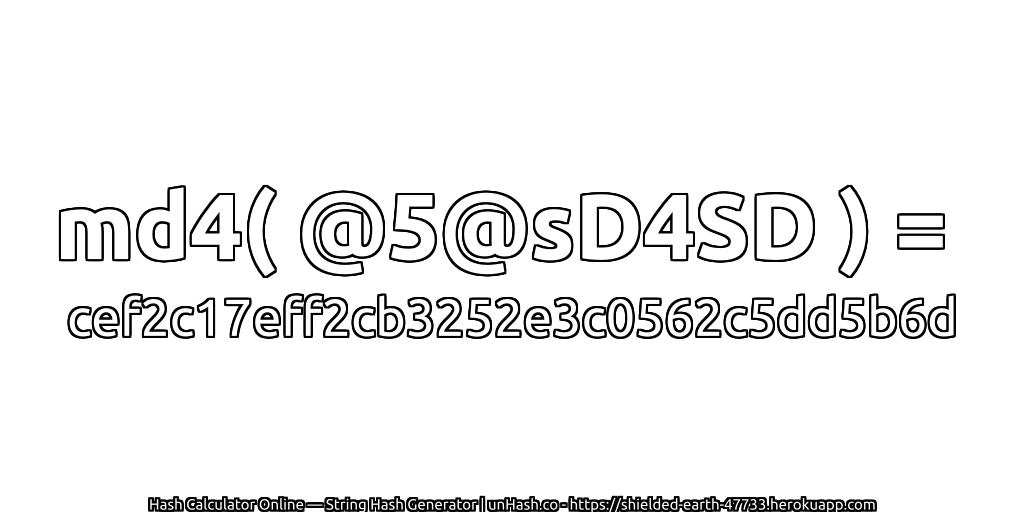 md4( @5@sD4SD ) = cef2c17eff2cb3252e3c0562c5dd5b6d | unHash.co
