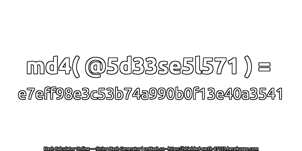 md4( @5d33se5l571 ) = e7eff98e3c53b74a990b0f13e40a3541 | unHash.co