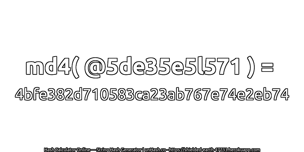 md4( @5de35e5l571 ) = 4bfe382d710583ca23ab767e74e2eb74 | unHash.co