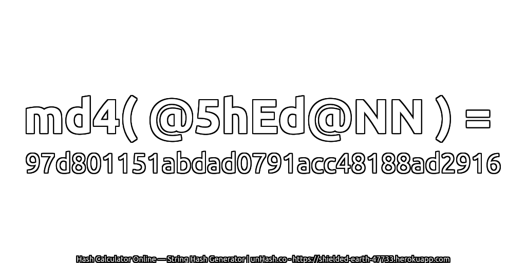 md4( @5hEd@NN ) = 97d801151abdad0791acc48188ad2916 | unHash.co