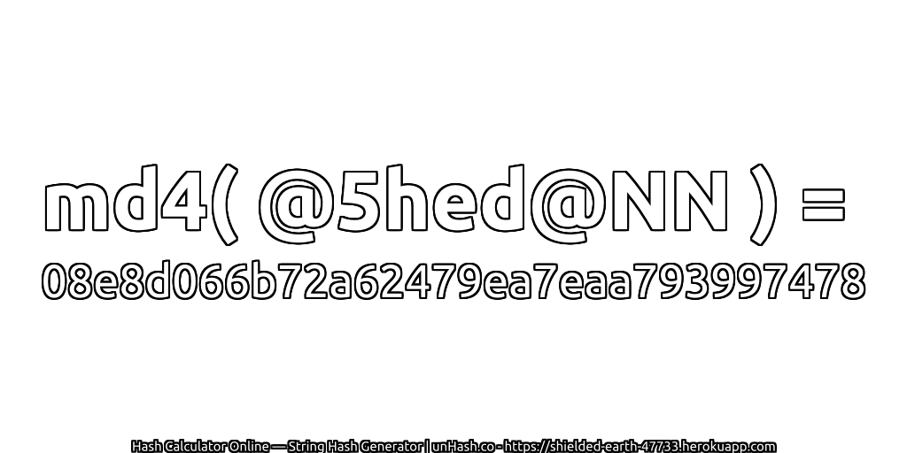 md4( @5hed@NN ) = 08e8d066b72a62479ea7eaa793997478 | unHash.co
