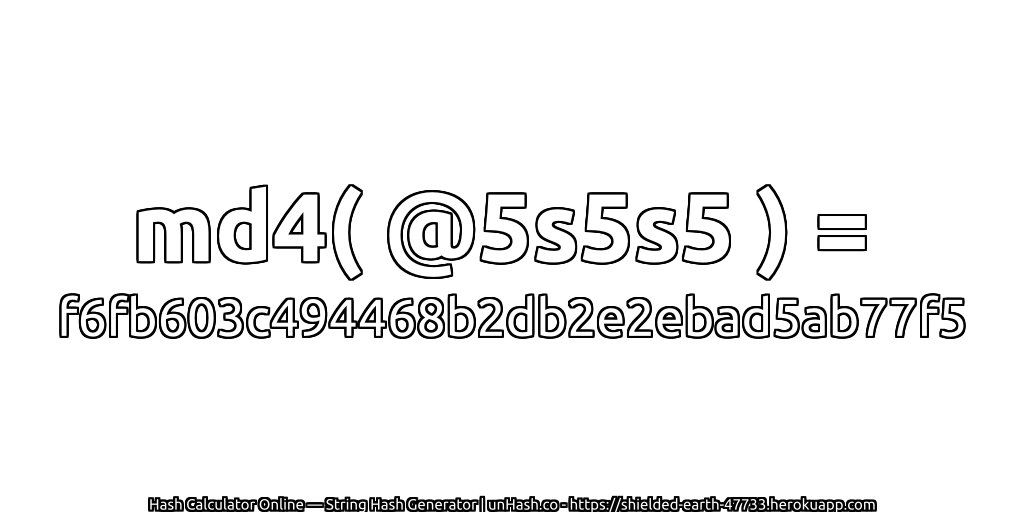 md4( @5s5s5 ) = f6fb603c494468b2db2e2ebad5ab77f5 | unHash.co