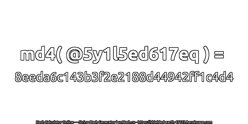md4( @5y1l5ed617eq ) = 8eeda6c143b3f2e2188d44942ff1c4d4 | unHash.co