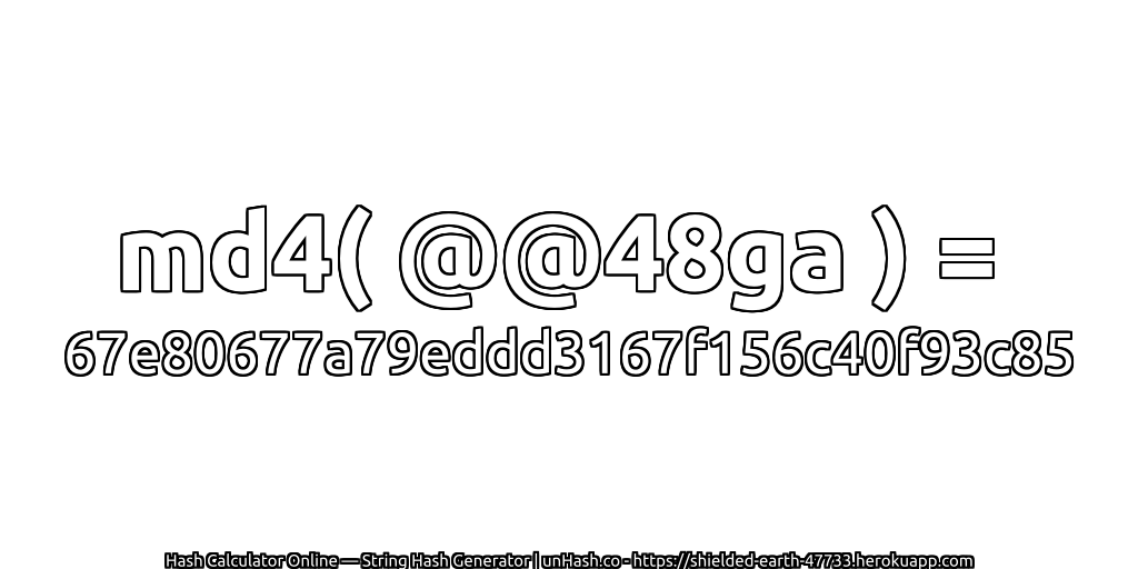 md4( @@48ga ) = 67e80677a79eddd3167f156c40f93c85 | unHash.co