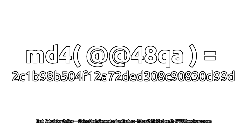 md4( @@48qa ) = 2c1b98b504f12a72ded308c90830d99d | unHash.co