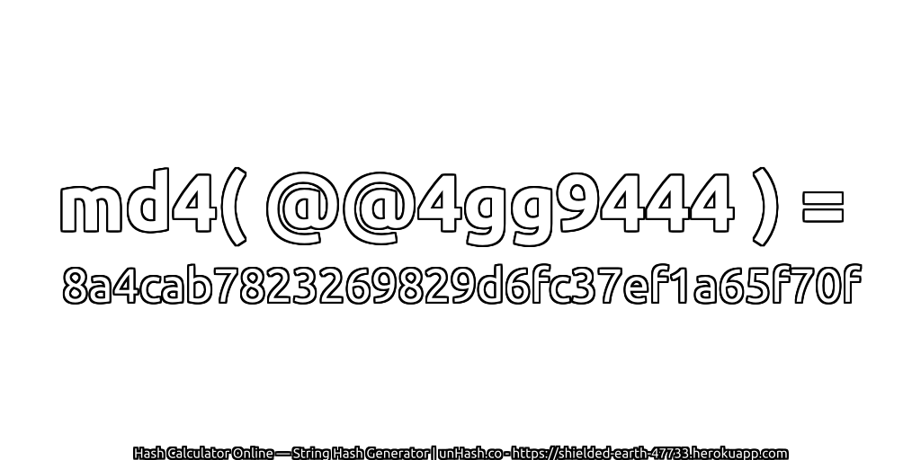 md4( @@4gg9444 ) = 8a4cab7823269829d6fc37ef1a65f70f | unHash.co