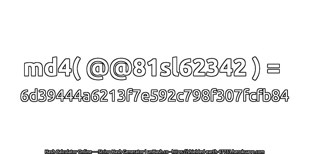 md4( @@81sl62342 ) = 6d39444a6213f7e592c798f307fcfb84 | unHash.co