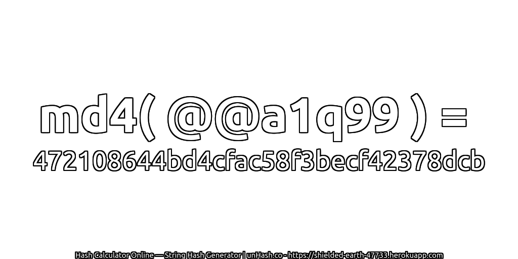 md4( @@a1q99 ) = 472108644bd4cfac58f3becf42378dcb | unHash.co