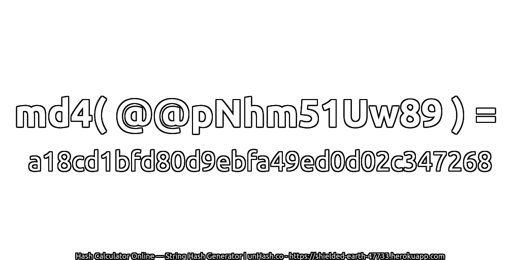 md4( @@pNhm51Uw89 ) = a18cd1bfd80d9ebfa49ed0d02c347268 | unHash.co