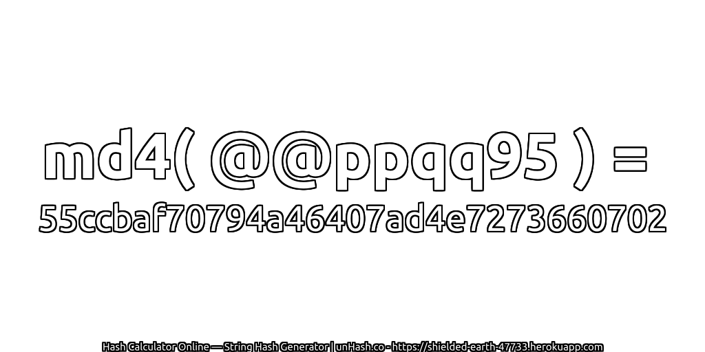 md4( @@ppqq95 ) = 55ccbaf70794a46407ad4e7273660702 | unHash.co