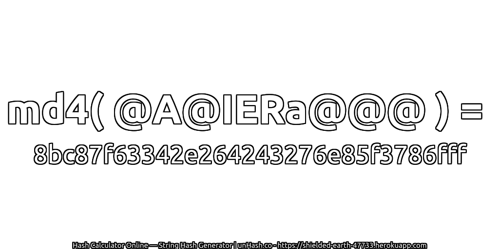 md4( @A@IERa@@@ ) = 8bc87f63342e264243276e85f3786fff | unHash.co