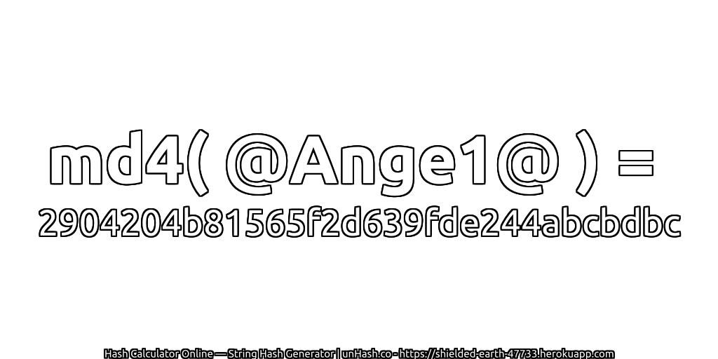 md4( @Ange1@ ) = 2904204b81565f2d639fde244abcbdbc | unHash.co