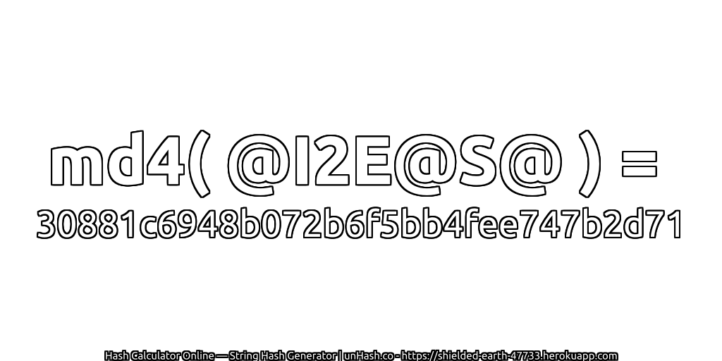md4( @I2E@S@ ) = 30881c6948b072b6f5bb4fee747b2d71 | unHash.co