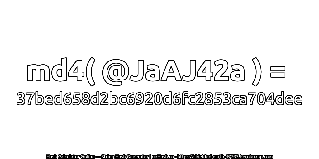 md4( @JaAJ42a ) = 37bed658d2bc6920d6fc2853ca704dee | unHash.co