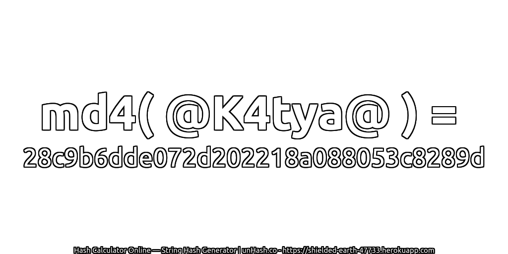 md4( @K4tya@ ) = 28c9b6dde072d202218a088053c8289d | unHash.co