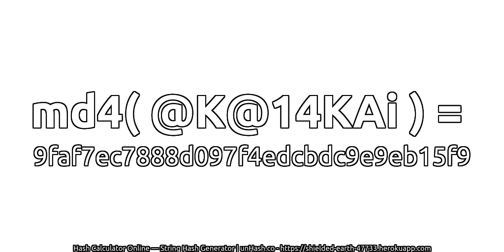 md4( @K@14KAi ) = 9faf7ec7888d097f4edcbdc9e9eb15f9 | unHash.co