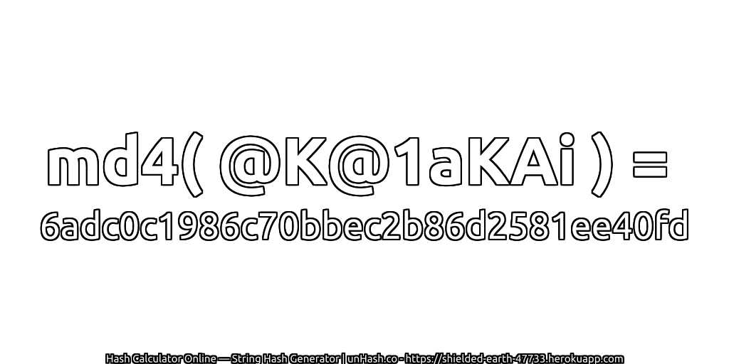 md4( @K@1aKAi ) = 6adc0c1986c70bbec2b86d2581ee40fd | unHash.co