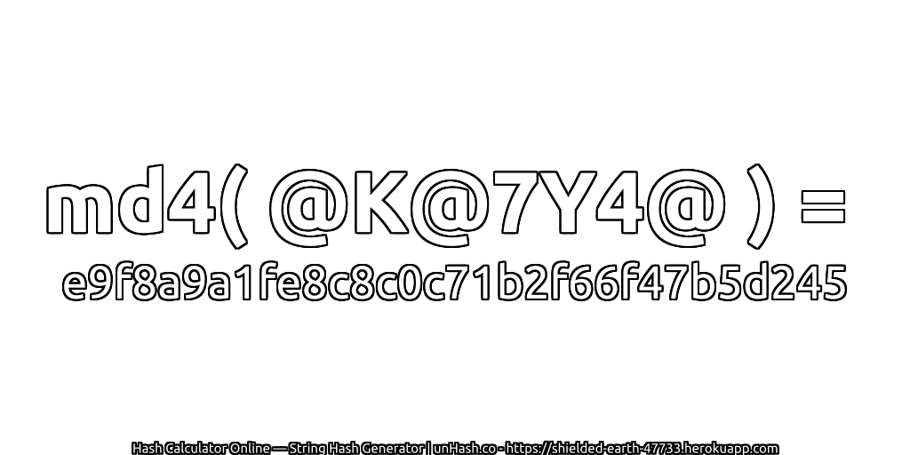 md4( @K@7Y4@ ) = e9f8a9a1fe8c8c0c71b2f66f47b5d245 | unHash.co