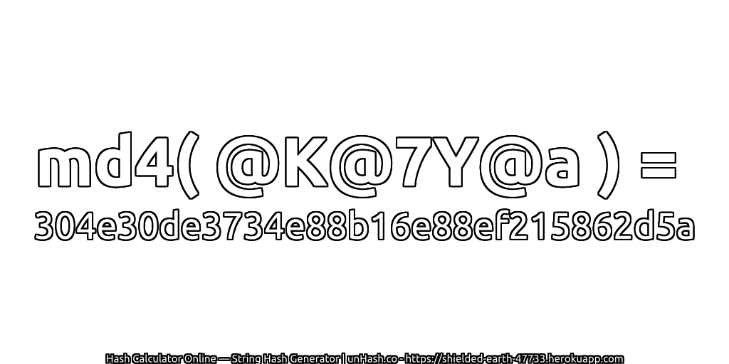 md4( @K@7Y@a ) = 304e30de3734e88b16e88ef215862d5a | unHash.co