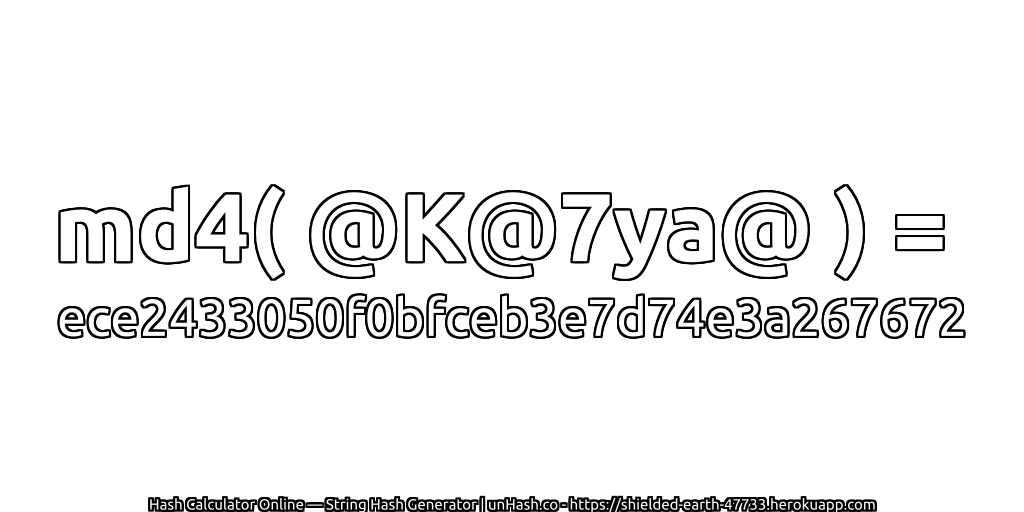 md4( @K@7ya@ ) = ece2433050f0bfceb3e7d74e3a267672 | unHash.co