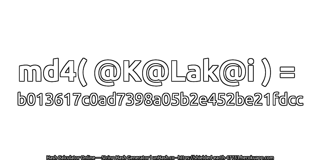 md4( @K@Lak@i ) = b013617c0ad7398a05b2e452be21fdcc | unHash.co