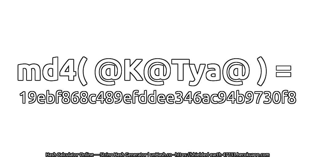 md4( @K@Tya@ ) = 19ebf868c489efddee346ac94b9730f8 | unHash.co