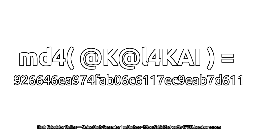 md4( @K@l4KAI ) = 926646ea974fab06c6117ec9eab7d611 | unHash.co