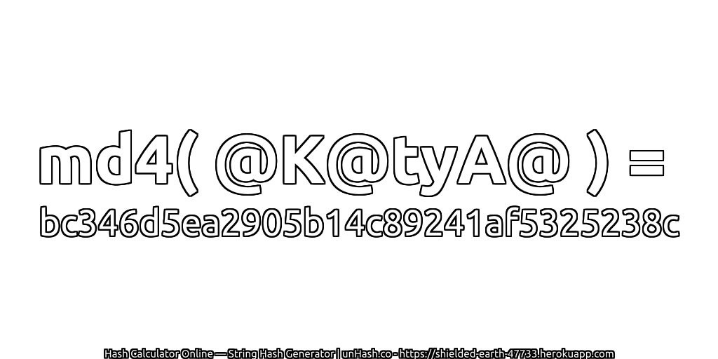 md4( @K@tyA@ ) = bc346d5ea2905b14c89241af5325238c | unHash.co
