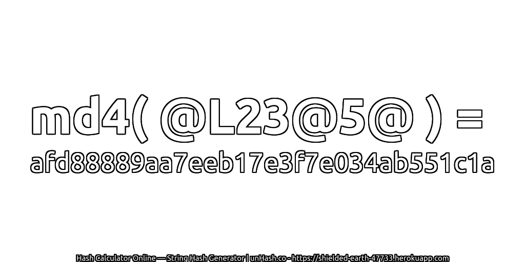 md4( @L23@5@ ) = afd88889aa7eeb17e3f7e034ab551c1a | unHash.co