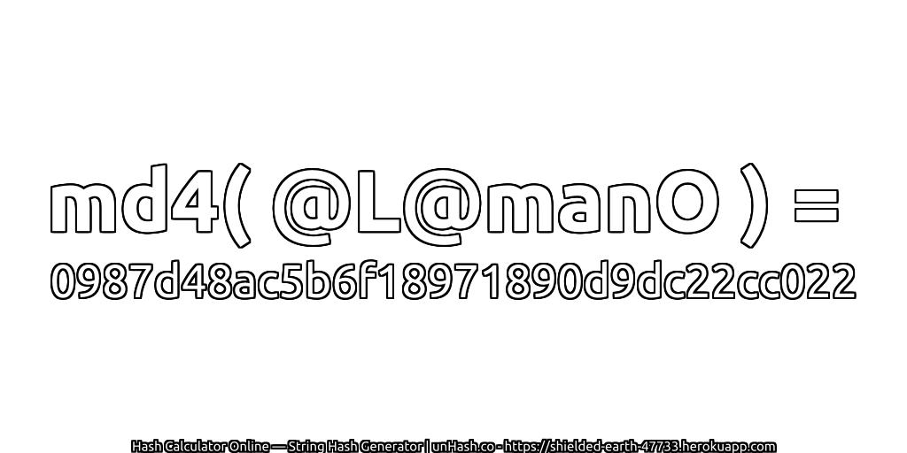 md4( @L@manO ) = 0987d48ac5b6f18971890d9dc22cc022 | unHash.co