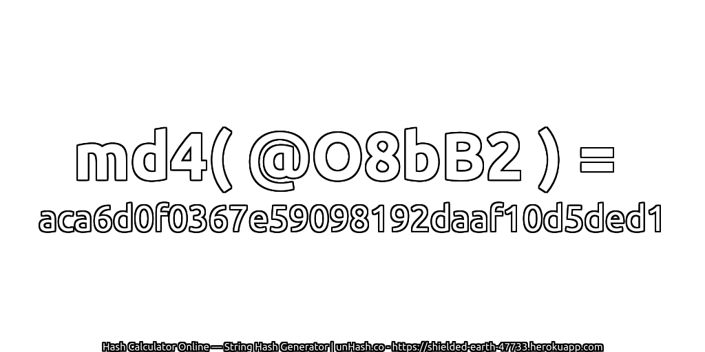 md4( @O8bB2 ) = aca6d0f0367e59098192daaf10d5ded1 | unHash.co