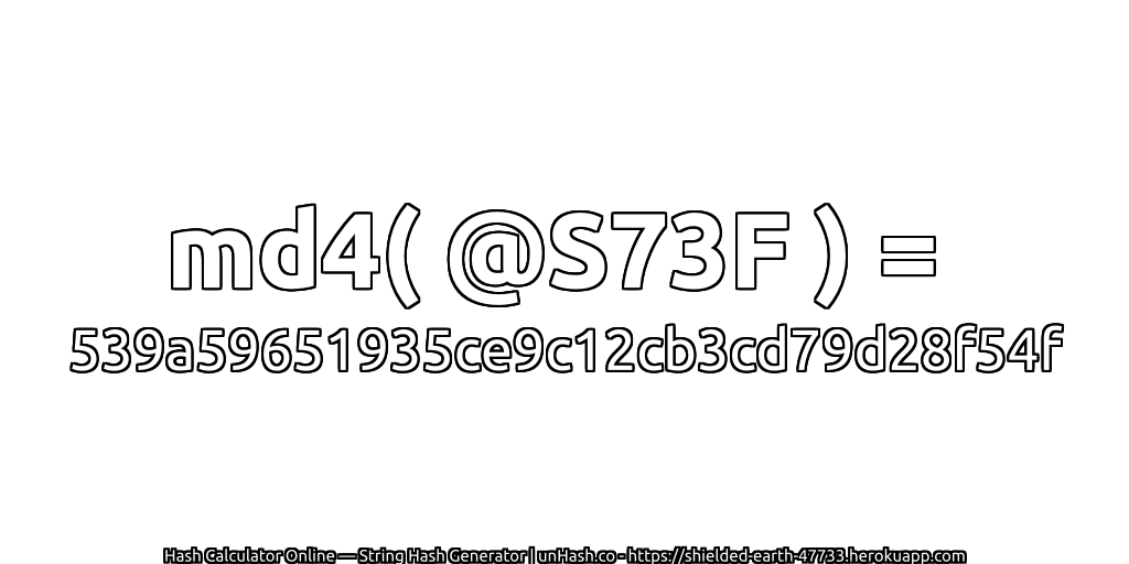 md4( @S73F ) = 539a59651935ce9c12cb3cd79d28f54f | unHash.co