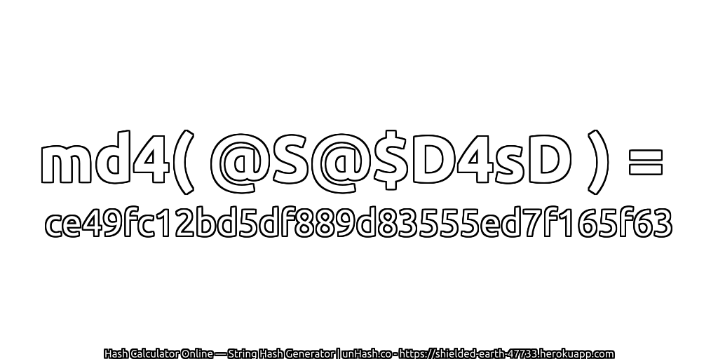 md4( @S@$D4sD ) = ce49fc12bd5df889d83555ed7f165f63 | unHash.co