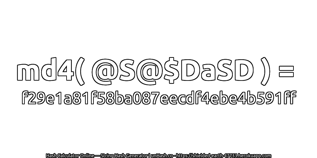 md4( @S@$DaSD ) = f29e1a81f58ba087eecdf4ebe4b591ff | unHash.co