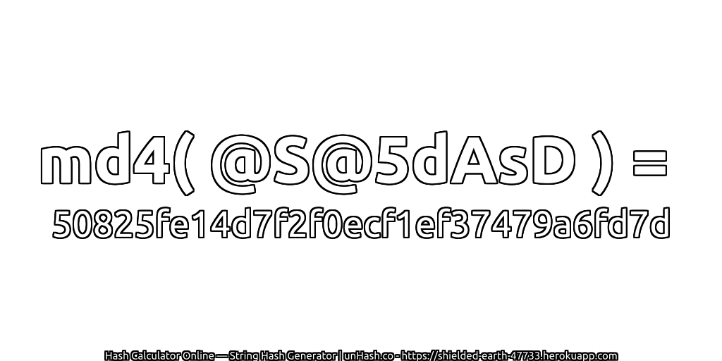 md4( @S@5dAsD ) = 50825fe14d7f2f0ecf1ef37479a6fd7d | unHash.co