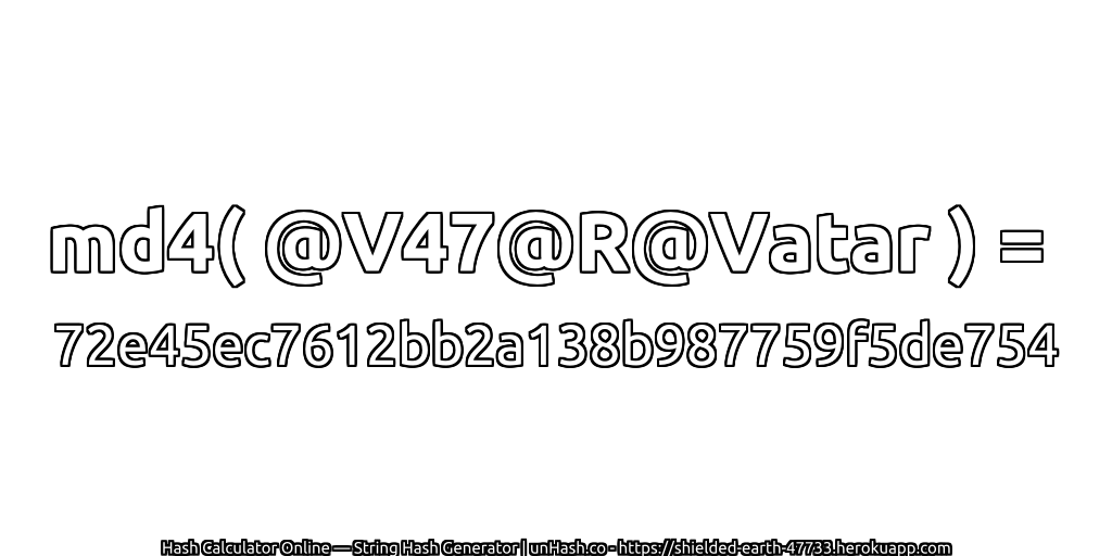 md4( @V47@R@Vatar ) = 72e45ec7612bb2a138b987759f5de754 | unHash.co